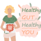 Healthy Gut Healthy You